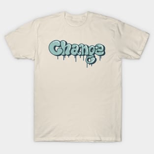 Change grafitti t-shirt design T-Shirt